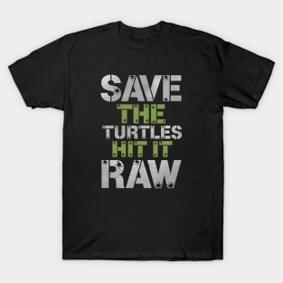 Save The Turtles Hit It Raw - This bold and humorous gift is perfect for those who enjoy edgy humor, viral trends, and standout streetwear. T-Shirt